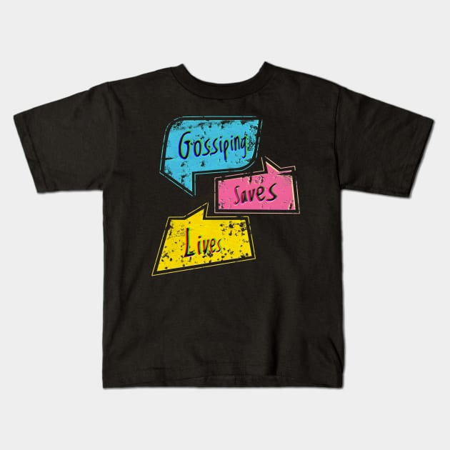 Gossiping saves lives Kids T-Shirt by tomytshirt
